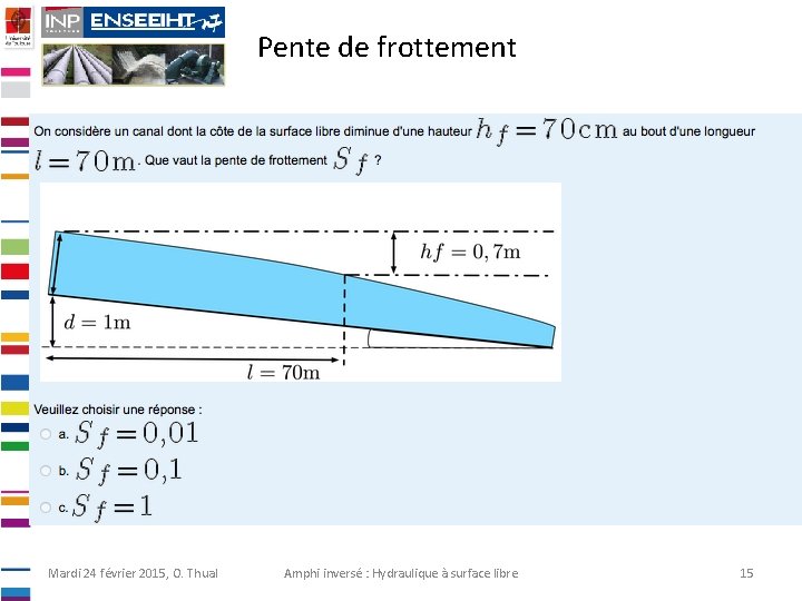 Pente de frottement Mardi 24 février 2015, O. Thual Amphi inversé : Hydraulique à