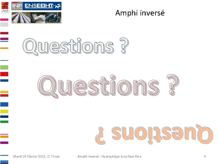 Amphi inversé Questions ? Mardi 24 février 2015, O. Thual Amphi inversé : Hydraulique