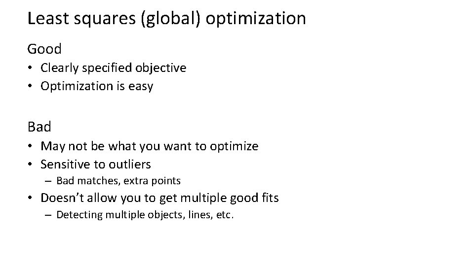 Least squares (global) optimization Good • Clearly specified objective • Optimization is easy Bad