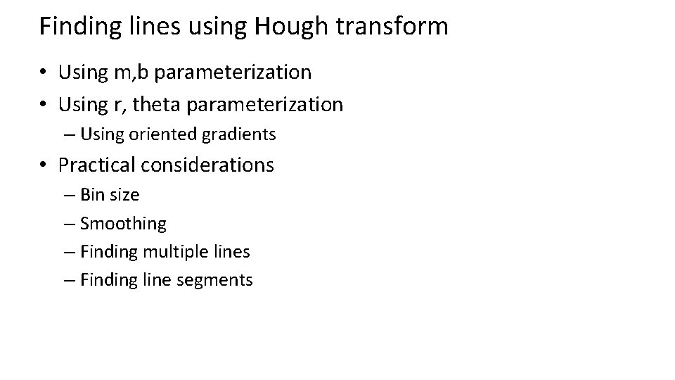 Finding lines using Hough transform • Using m, b parameterization • Using r, theta