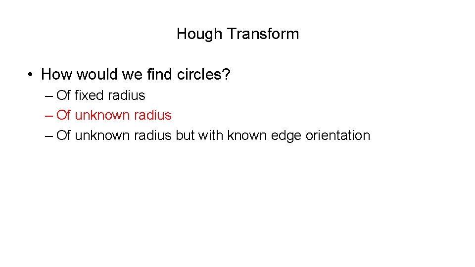 Hough Transform • How would we find circles? – Of fixed radius – Of
