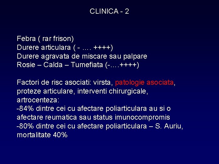 CLINICA - 2 Febra ( rar frison) Durere articulara ( - …. ++++) Durere