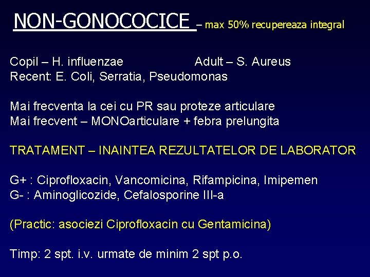 NON-GONOCOCICE – max 50% recupereaza integral Copil – H. influenzae Adult – S. Aureus