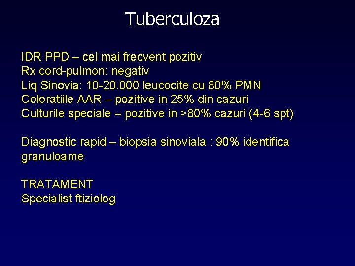 Tuberculoza IDR PPD – cel mai frecvent pozitiv Rx cord-pulmon: negativ Liq Sinovia: 10