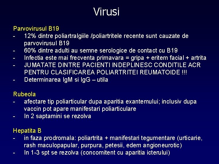 Virusi Parvovirusul B 19 - 12% dintre poliartralgiile /poliartritele recente sunt cauzate de parvovirusul