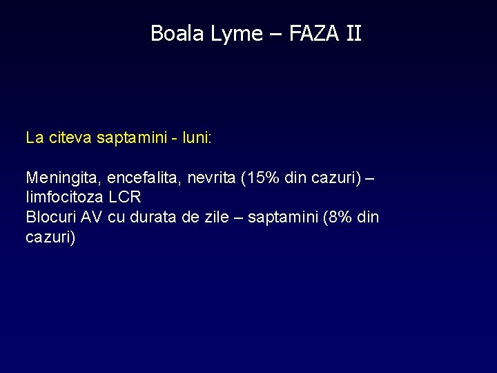 Boala Lyme – FAZA II La citeva saptamini - luni: Meningita, encefalita, nevrita (15%