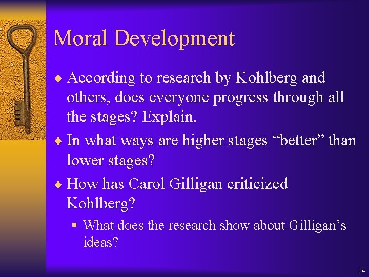 Moral Development ¨ According to research by Kohlberg and others, does everyone progress through