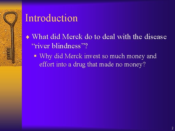 Introduction ¨ What did Merck do to deal with the disease “river blindness”? §