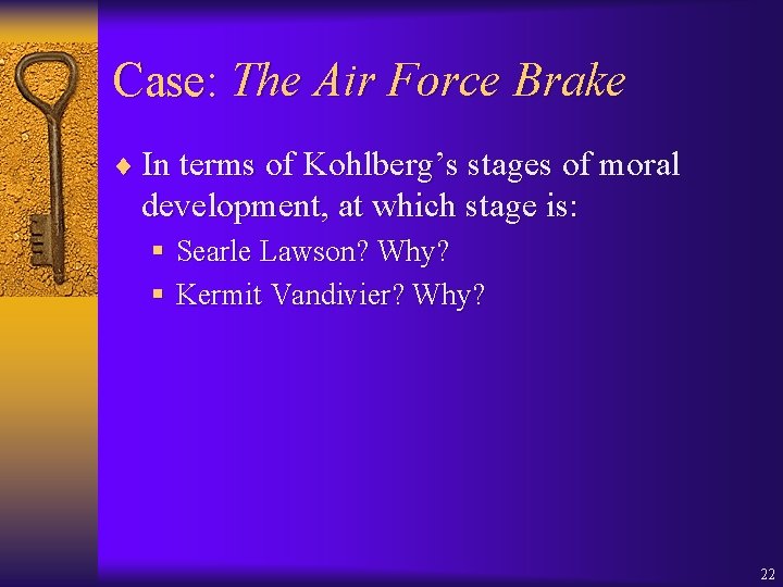 Case: The Air Force Brake ¨ In terms of Kohlberg’s stages of moral development,