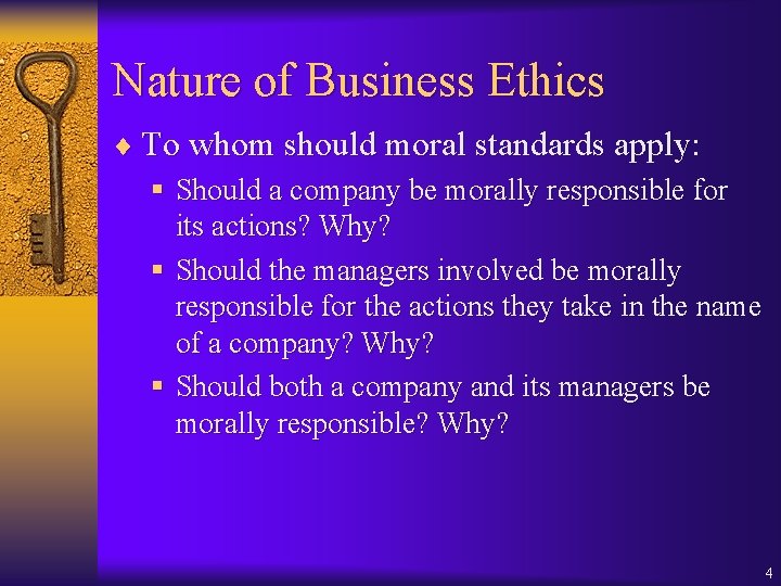 Nature of Business Ethics ¨ To whom should moral standards apply: § Should a