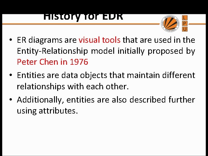 History for EDR • ER diagrams are visual tools that are used in the
