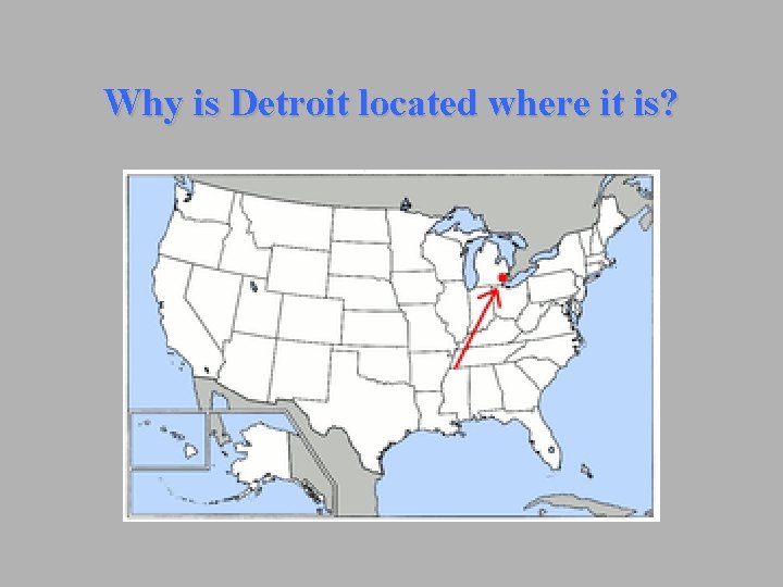 Why is Detroit located where it is? 