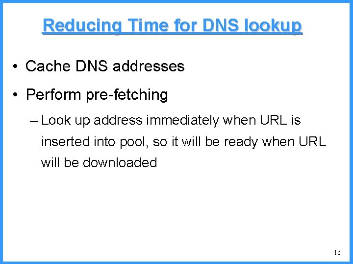 Reducing Time for DNS lookup • Cache DNS addresses • Perform pre-fetching – Look Reducing Time for DNS lookup • Cache DNS addresses • Perform pre-fetching – Look