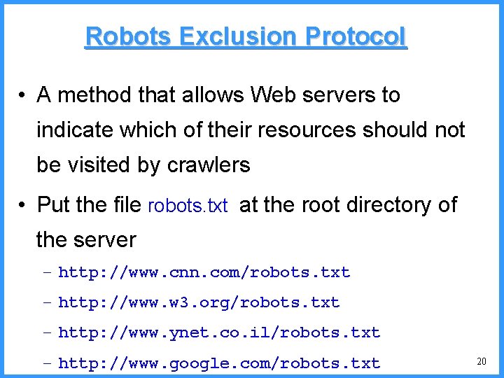 Robots Exclusion Protocol • A method that allows Web servers to indicate which of Robots Exclusion Protocol • A method that allows Web servers to indicate which of