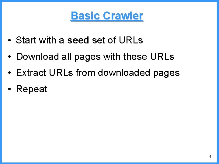 Basic Crawler • Start with a seed set of URLs • Download all pages Basic Crawler • Start with a seed set of URLs • Download all pages