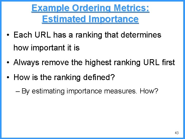 Example Ordering Metrics: Estimated Importance • Each URL has a ranking that determines how Example Ordering Metrics: Estimated Importance • Each URL has a ranking that determines how