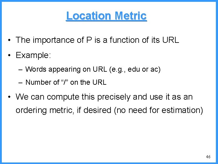 Location Metric • The importance of P is a function of its URL • Location Metric • The importance of P is a function of its URL •