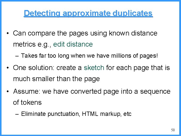 Detecting approximate duplicates • Can compare the pages using known distance metrics e. g. Detecting approximate duplicates • Can compare the pages using known distance metrics e. g.