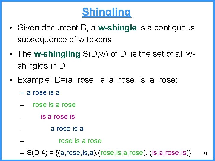 Shingling • Given document D, a w-shingle is a contiguous subsequence of w tokens Shingling • Given document D, a w-shingle is a contiguous subsequence of w tokens