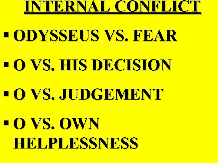 INTERNAL CONFLICT § ODYSSEUS VS. FEAR § O VS. HIS DECISION § O VS.