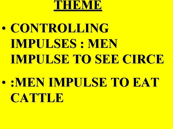 THEME • CONTROLLING IMPULSES : MEN IMPULSE TO SEE CIRCE • : MEN IMPULSE