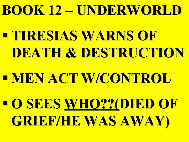 BOOK 12 – UNDERWORLD § TIRESIAS WARNS OF DEATH & DESTRUCTION § MEN ACT