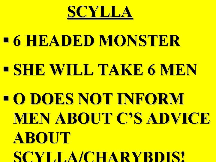 SCYLLA § 6 HEADED MONSTER § SHE WILL TAKE 6 MEN § O DOES