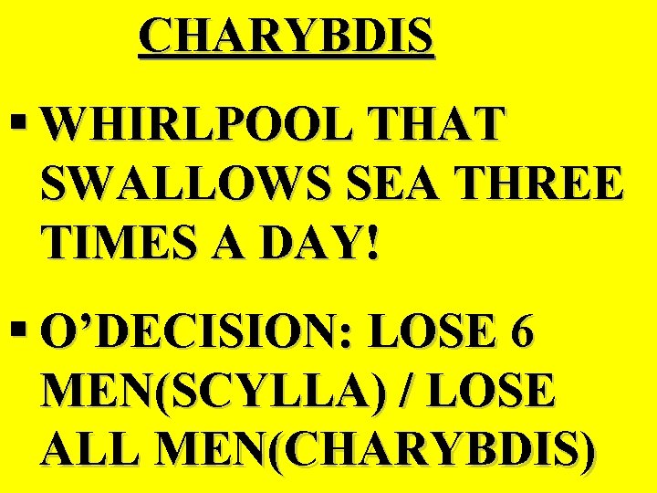 CHARYBDIS § WHIRLPOOL THAT SWALLOWS SEA THREE TIMES A DAY! § O’DECISION: LOSE 6