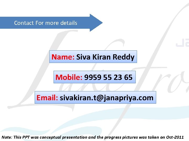 Contact For more details Name: Siva Kiran Reddy Mobile: 9959 55 23 65 Email: