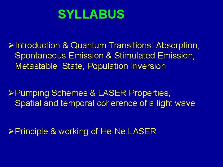 SYLLABUS ØIntroduction & Quantum Transitions: Absorption, Spontaneous Emission & Stimulated Emission, Metastable State, Population