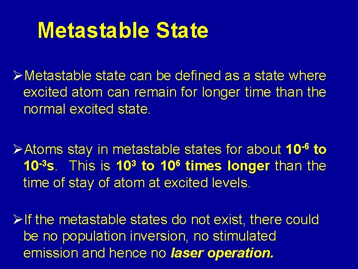 Metastable State ØMetastable state can be defined as a state where excited atom can