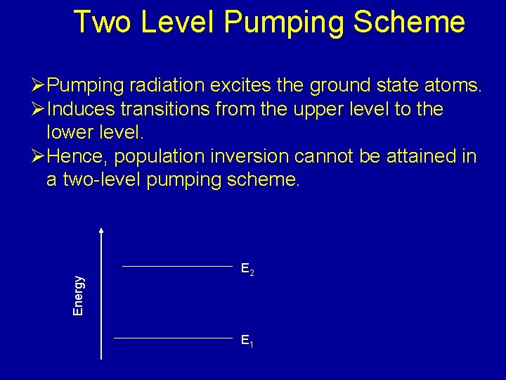 Two Level Pumping Scheme Energy ØPumping radiation excites the ground state atoms. ØInduces transitions