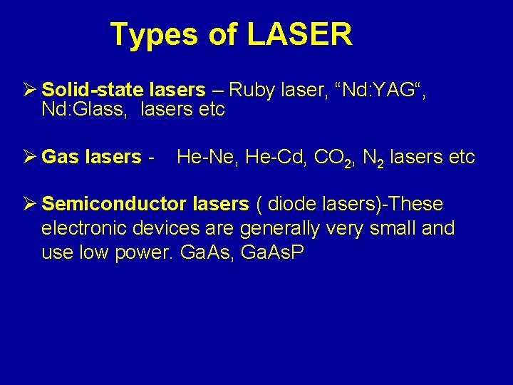 Types of LASER Ø Solid-state lasers – Ruby laser, “Nd: YAG“, Nd: Glass, lasers