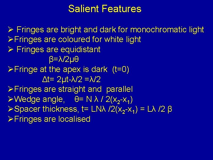 Salient Features Ø Fringes are bright and dark for monochromatic light ØFringes are coloured
