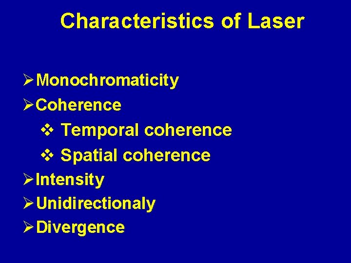 Characteristics of Laser ØMonochromaticity ØCoherence v Temporal coherence v Spatial coherence ØIntensity ØUnidirectionaly ØDivergence