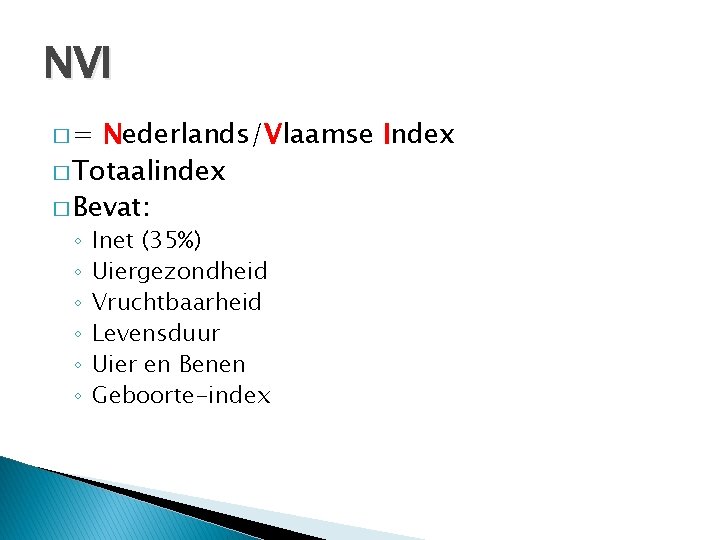 NVI �= Nederlands/Vlaamse Index � Totaalindex � Bevat: ◦ ◦ ◦ Inet (35%) Uiergezondheid