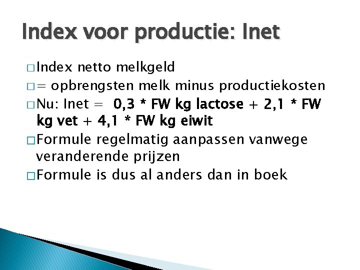 Index voor productie: Inet � Index netto melkgeld � = opbrengsten melk minus productiekosten