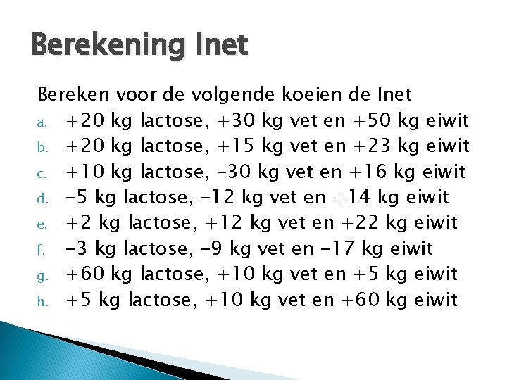 Berekening Inet Bereken voor de volgende koeien de Inet a. +20 kg lactose, +30