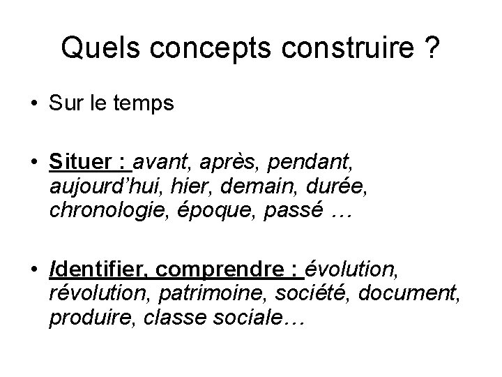 Quels concepts construire ? • Sur le temps • Situer : avant, après, pendant,