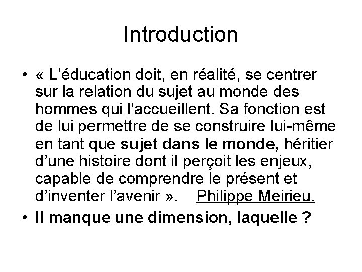 Introduction • « L’éducation doit, en réalité, se centrer sur la relation du sujet