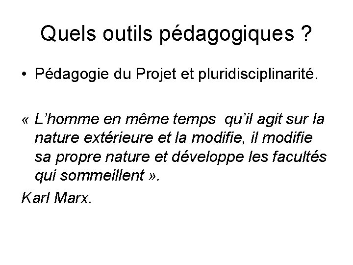 Quels outils pédagogiques ? • Pédagogie du Projet et pluridisciplinarité. « L’homme en même