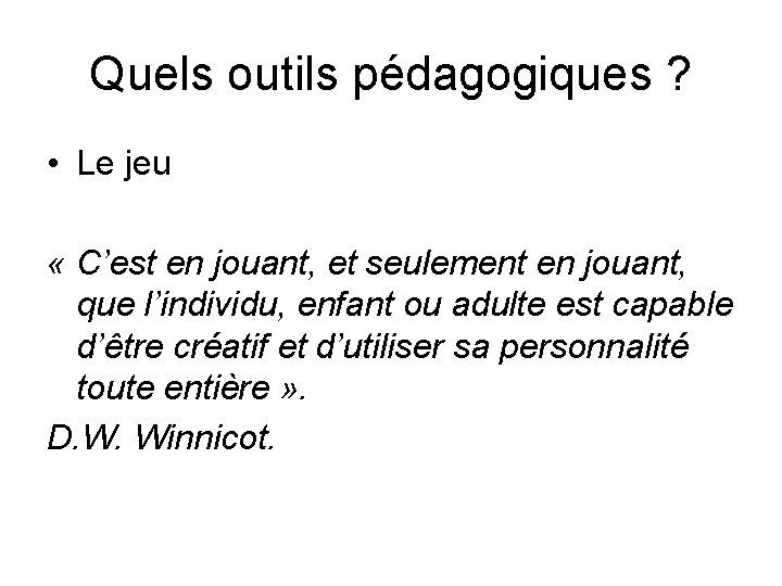 Quels outils pédagogiques ? • Le jeu « C’est en jouant, et seulement en