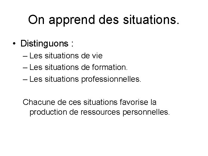 On apprend des situations. • Distinguons : – Les situations de vie – Les