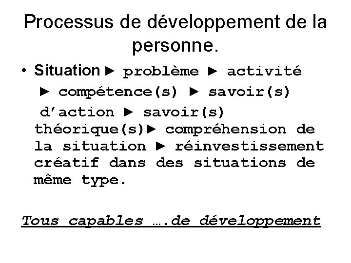 Processus de développement de la personne. • Situation ► problème ► activité ► compétence(s)