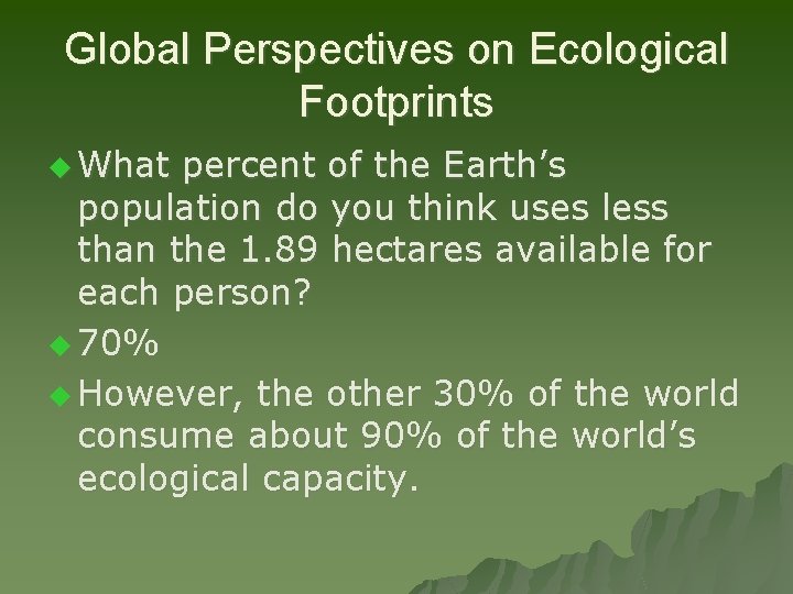 Global Perspectives on Ecological Footprints u What percent of the Earth’s population do you