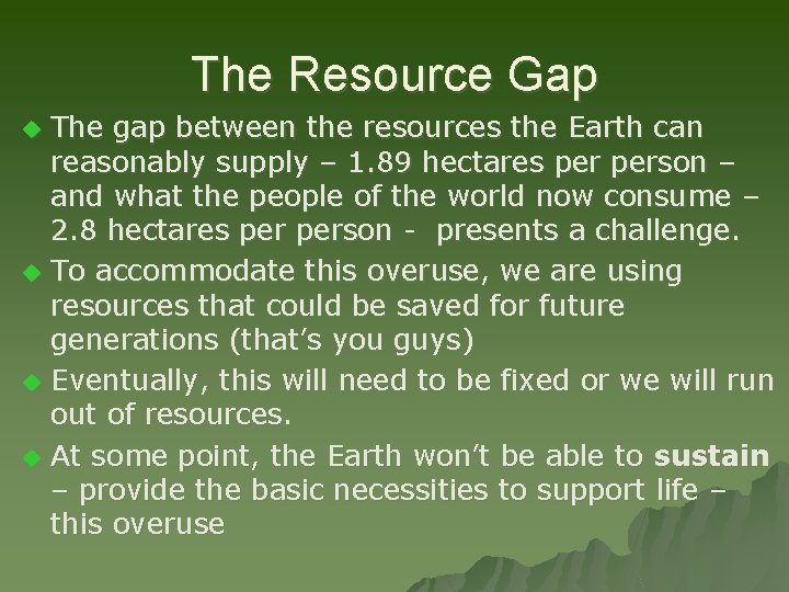 The Resource Gap u u The gap between the resources the Earth can reasonably