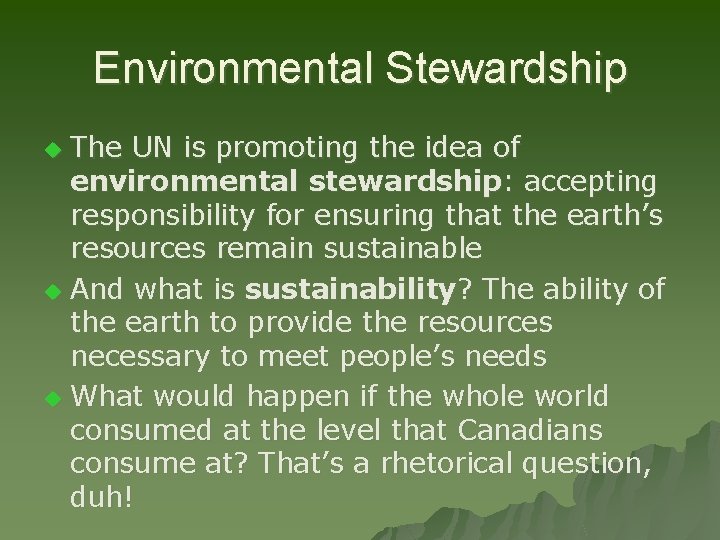 Environmental Stewardship The UN is promoting the idea of environmental stewardship: accepting responsibility for