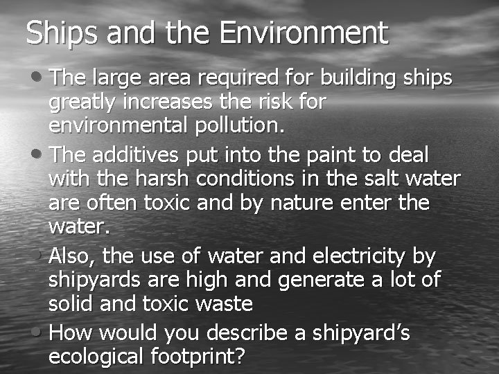 Ships and the Environment • The large area required for building ships greatly increases