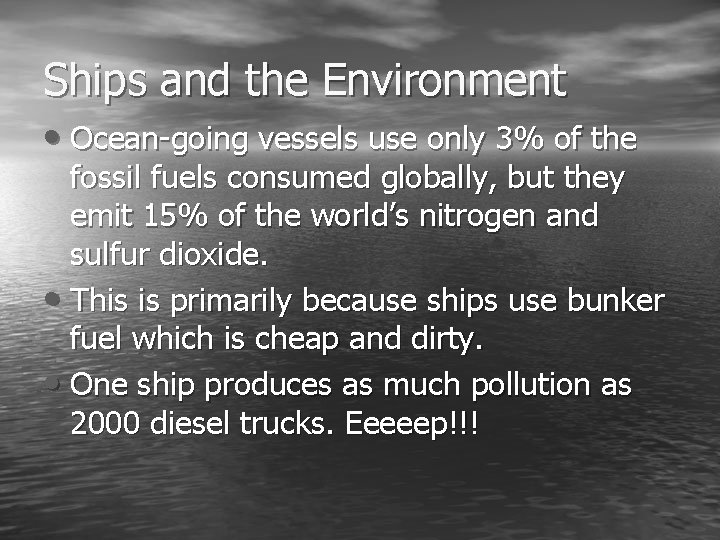 Ships and the Environment • Ocean-going vessels use only 3% of the fossil fuels