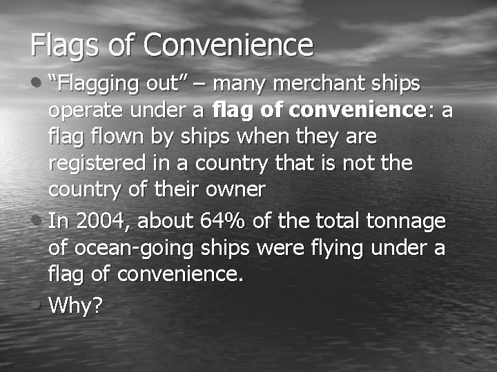 Flags of Convenience • “Flagging out” – many merchant ships operate under a flag